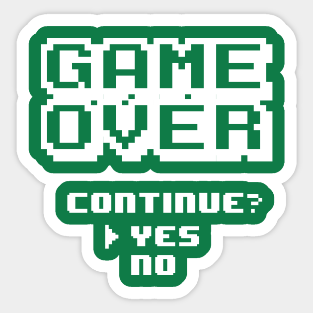 Game Over. Continue Yes or No. YES! Gaming Sticker TeePublic AU